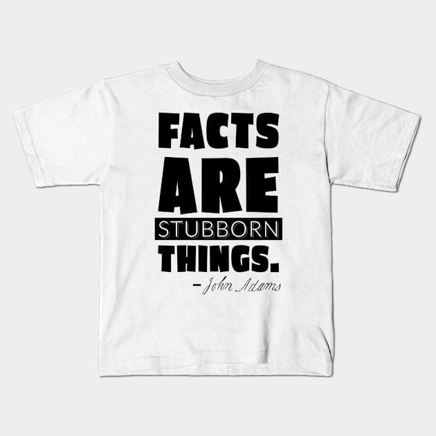 Facts are Stubborn Things Kids T-Shirt by Make History Fun